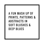 Liznylon_a good mash up of prints, patterns & abstracts in soft blushes and deep blues