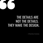 the details are not the details. They make the design